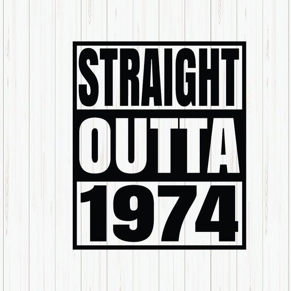 Straight Outta 1974 Svg, 1974 Birthday Svg, Born in 1974, Birthday Shirt Design, 1974 Birthday Gift, Svg Cut File, Cricut, Download