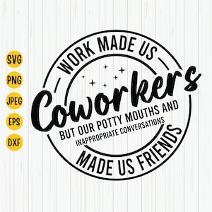 Work Made Us Coworkers Svg, Potty Mouth, Coworker Svg, Friendship Quote, Best Friend Svg, Colleagues Svg, Cut Files For Cricut, Télécharger