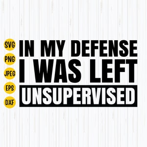 In My Defense werd ik zonder toezicht gelaten Svg, sarcastische Svg, Funny Dad Svg, Funny Meme Quote, Funny Svg, silhouet, Cricut, Instant Download