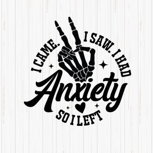 I Came I Saw I had Anxiety So I Left SVG, Mental Health Svg, Anxiety Svg, Mommy and Me Mental Health, Sarcastic Skeleton, Trendy Quote Svg