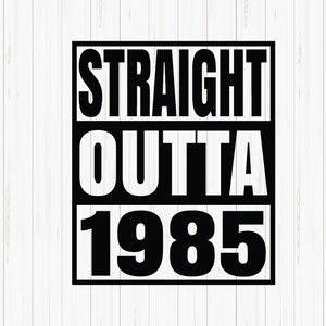 Straight Outta 1985 SVG - バースデーシャツデザイン（デジタルダウンロード）