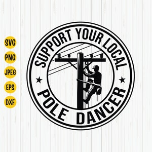 Support Your Local Pole Dancer, Lineman Electrician Svg, Power Linemen Svg, Lineworker Shirt Svg, Power Pole Svg for Cut File, Cricut