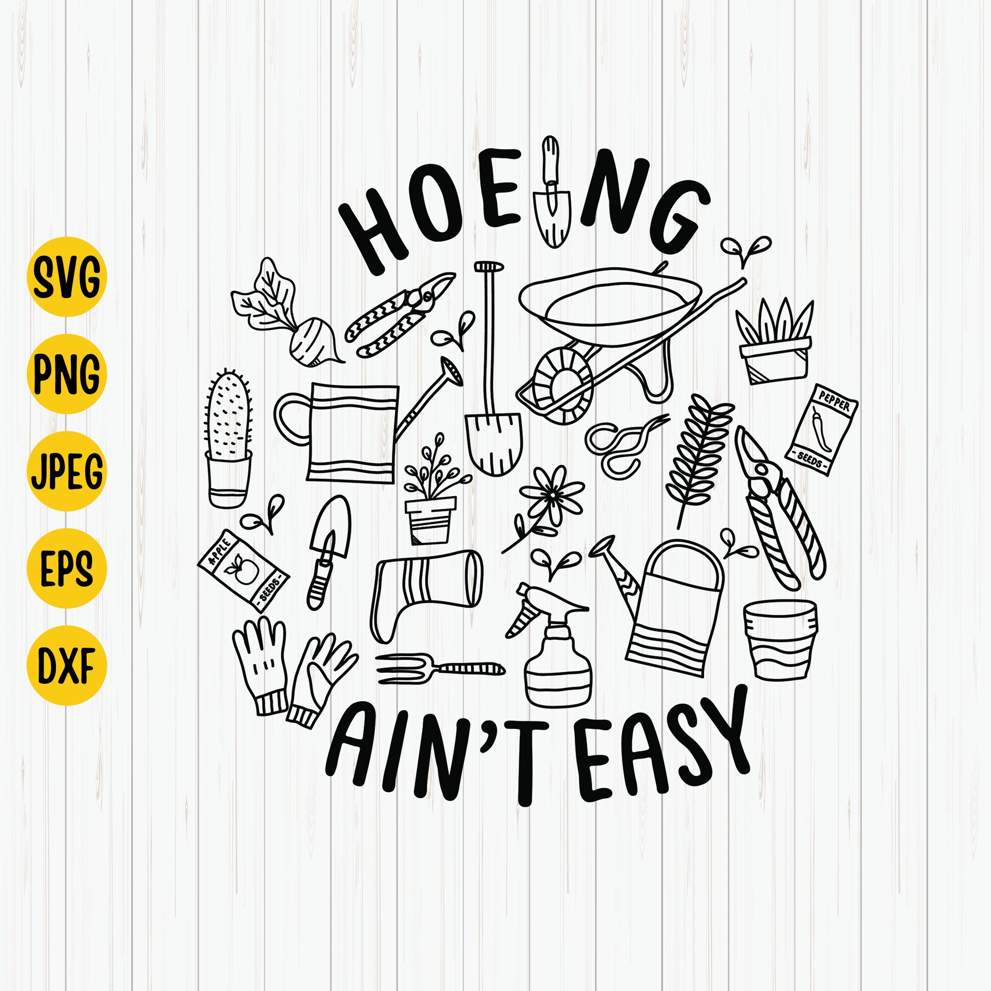 Hoeing Ain't Easy Svg Gardener Svg Gardening Svg Plant Etsy