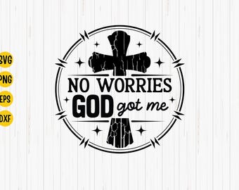 Christian Saying SVG: No Worries God Got Me (Digital Download)