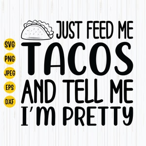 Feed Me Tacos, Tell Me I'm Pretty Svg, Taco Svg, Foodie Svg, Mexican Svg, Taco Food Svg, Cricut, Instant Download