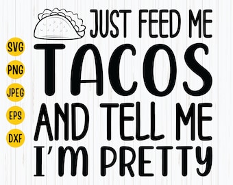 Feed Me Tacos, Tell Me I’m Pretty Svg: Foodie Design (Digital Download)