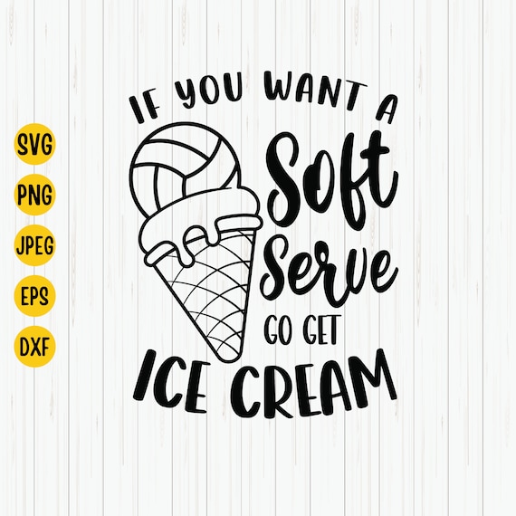 If You Want A Soft Serve Go Get Ice Cream Volleyball Svg Etsy UK