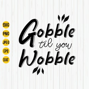 Gobble Til You Wobble SVG: Thanksgiving Shirt Design (Digital Download)