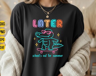 Later Gator Schools Out For Summer SVG: Last Day of School Teacher, End of Year Gift (Digital Download)