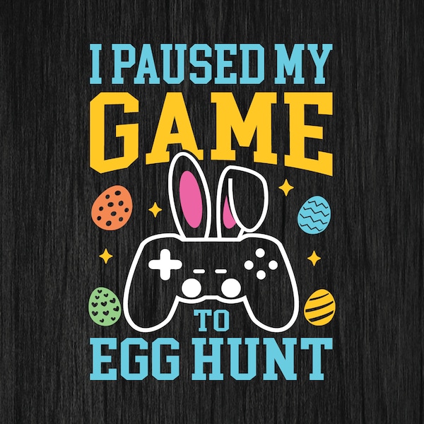 I Paused My Game To Egg Hunt SVG, Easter Gamer, Easter Video Game, Easter Egg Png, Easter Kids Shirt, Svg Files For Cricut, Cut File