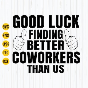 Good Luck Finding Better Coworkers Than Us Svg, Coworker Svg, Lustiges Zitat Svg, Plotterdatei Cricut, Sofort Download