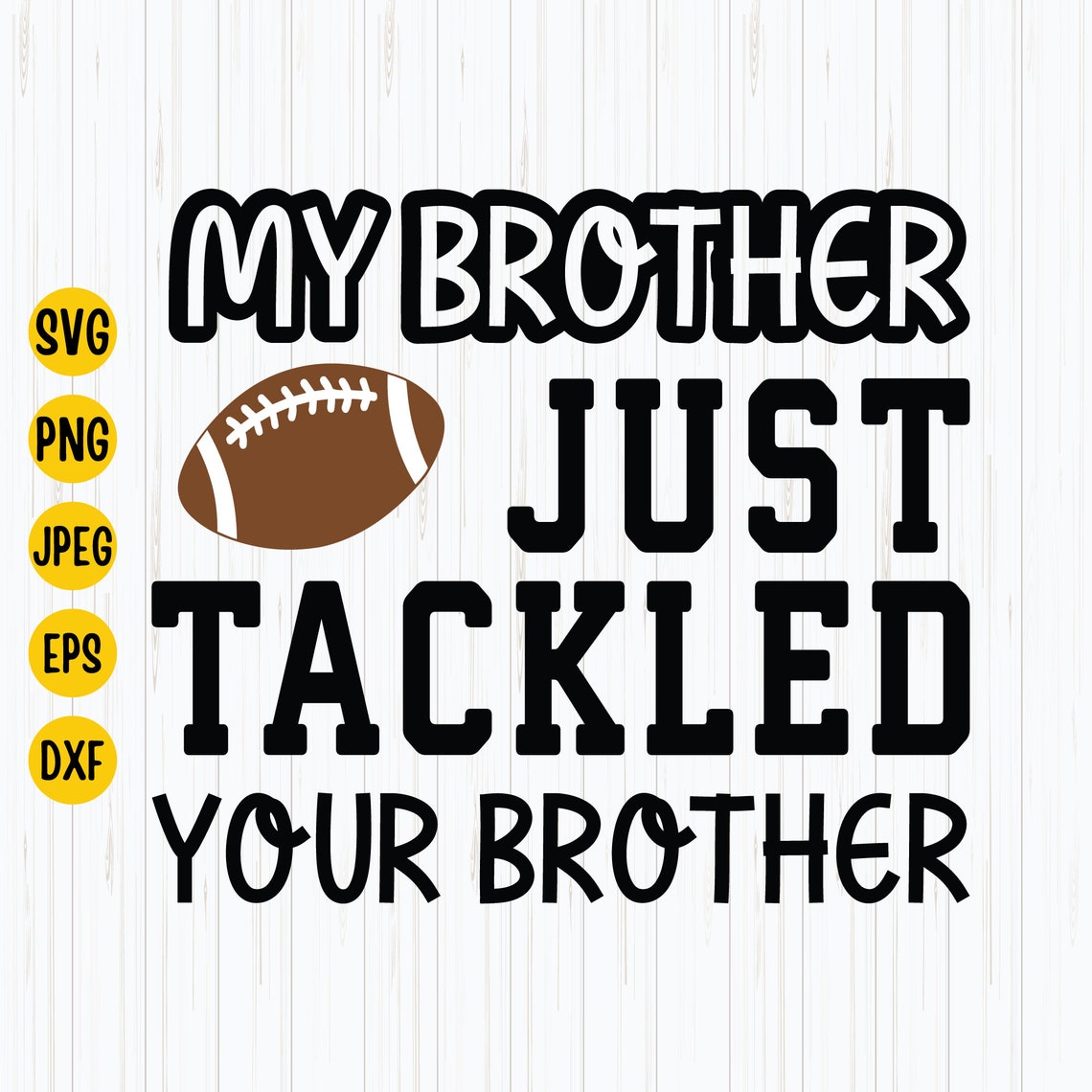 My Brother Tackled Your Brother Svg Football Svg Football | Etsy
