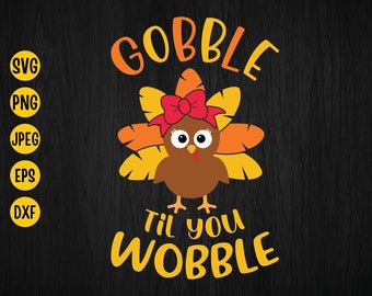 Gobble Til You Wobble Turkey SVG: Thanksgiving Fall Design (Digital Download)
