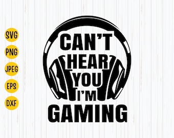 Can't Hear You I'm Gaming SVG PNG JPG - Gamer Design (Digital Download)