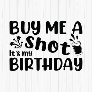 Kaufen Sie mich einen Schuss, es ist mein Geburtstag svg, Geburtstag svg, lustiges Geburtstags-Shirt svg, 21. Geburtstag svg, Cricut, digitaler Download