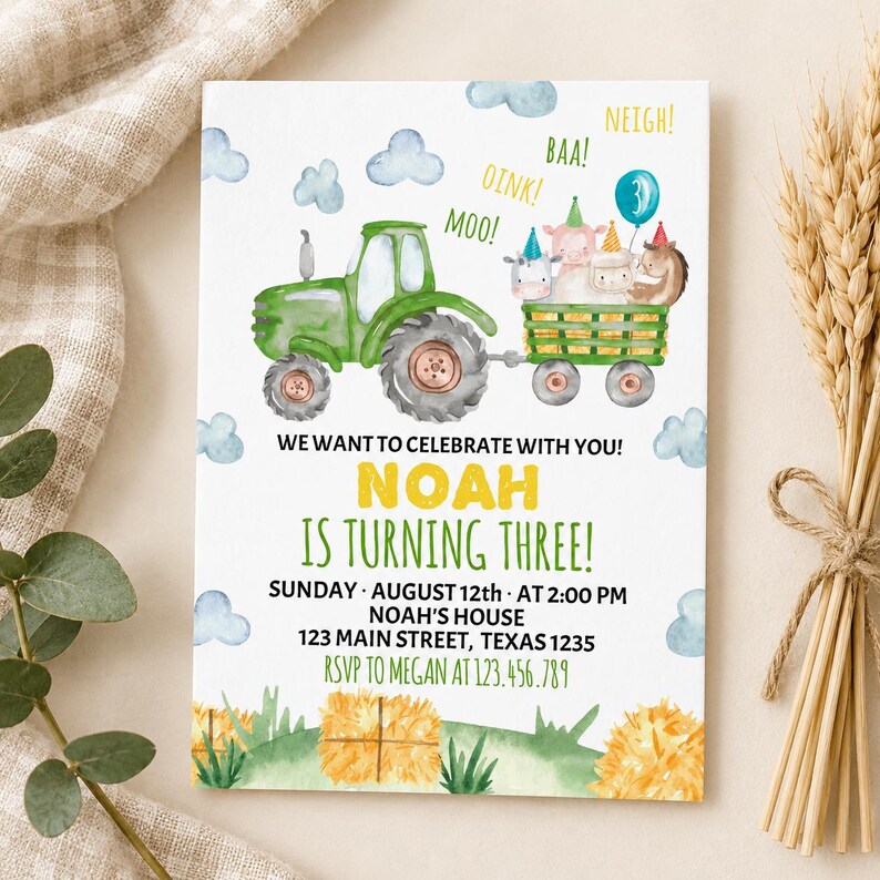 May include: A birthday invitation card featuring a green tractor pulling a wagon filled with farm animals wearing party hats. The text reads: WE WANT TO CELEBRATE WITH YOU! NOAH IS TURNING THREE! SUNDAY AUGUST 12TH AT 2:00 PM NOAH'S HOUSE 123 MAIN STREET TEXAS 1235 RSVP TO MEGAN AT 123.456.789.