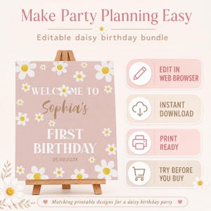 May include: A pink birthday sign on a wooden easel featuring white daisy illustrations and the text: Welcome to Sophia's First Birthday 25.02.202X. Beside it are four rectangular icons with text: Edit in web browser, Instant download, Print ready, Try before you buy.