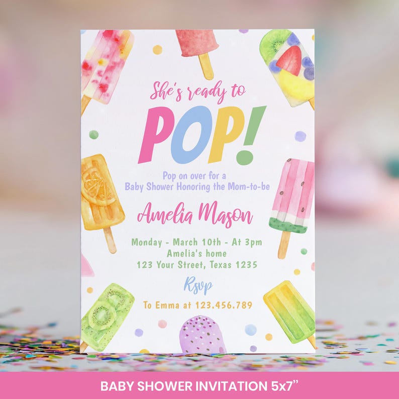 May include: A rectangular baby shower invitation featuring watercolor popsicles in various colors and fruit patterns. The text reads: She's ready to POP! Pop on over for a Baby Shower Honoring the Mom-to-be, Amelia Mason, Monday - March 10th - At 3pm, Amelia's home, 123 Your Street, Texas 1235, RSVP To Emma at 123.456.789.