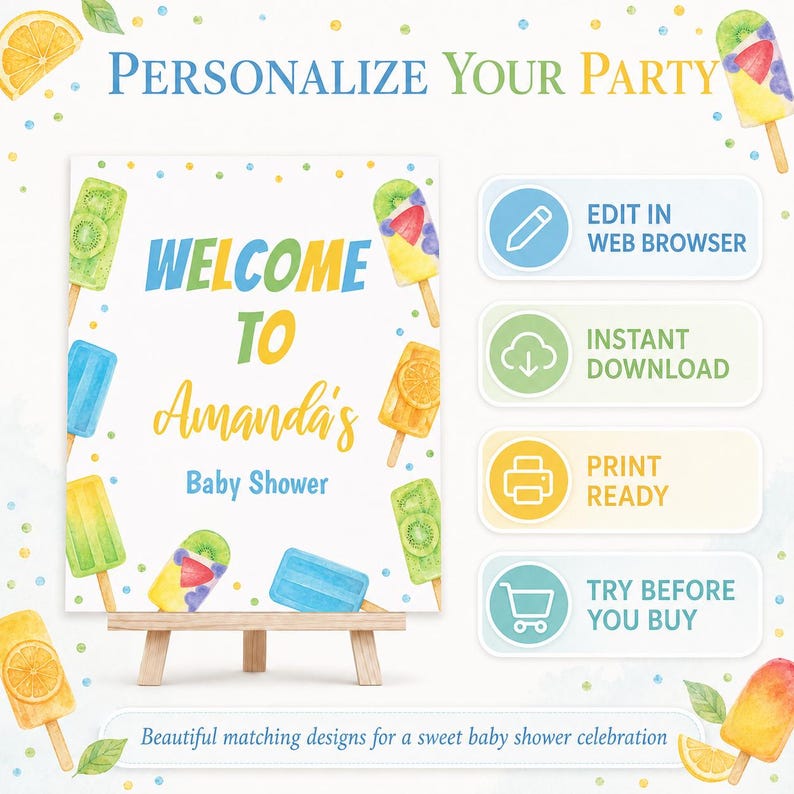 May include: A printable sign featuring watercolor popsicles and the text "WELCOME TO Amanda's Baby Shower". The design includes four rectangular buttons with icons and text: "EDIT IN WEB BROWSER", "INSTANT DOWNLOAD", "PRINT READY", and "TRY BEFORE YOU BUY".