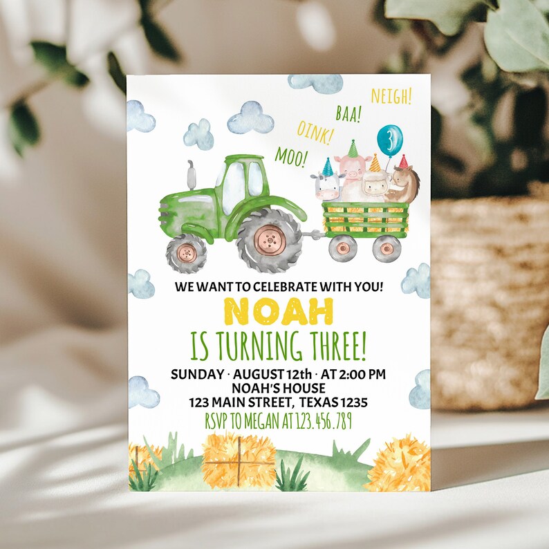 May include: A birthday invitation card featuring a green tractor pulling a wagon filled with farm animals wearing party hats. The text reads: WE WANT TO CELEBRATE WITH YOU! NOAH IS TURNING THREE! SUNDAY AUGUST 12TH AT 2:00 PM NOAH'S HOUSE 123 MAIN STREET TEXAS 1235 RSVP TO MEGAN AT 123.456.789.