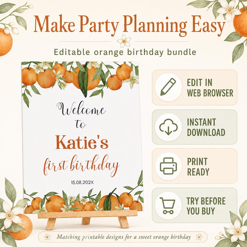 May include: An editable orange-themed birthday party sign on a wooden easel. The sign features watercolor oranges and blossoms with the text: Welcome to Katie's first birthday 15.08.202X. Icons indicate features: edit in web browser, instant download, print ready, and try before you buy.