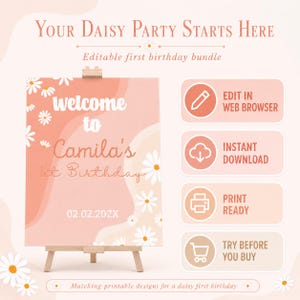 May include: A peach-colored welcome sign for a first birthday on a wooden easel, featuring white daisy illustrations and the text: Your Daisy Party Starts Here, Editable first birthday bundle, welcome to Camila's 1st Birthday, 02.02.202X.