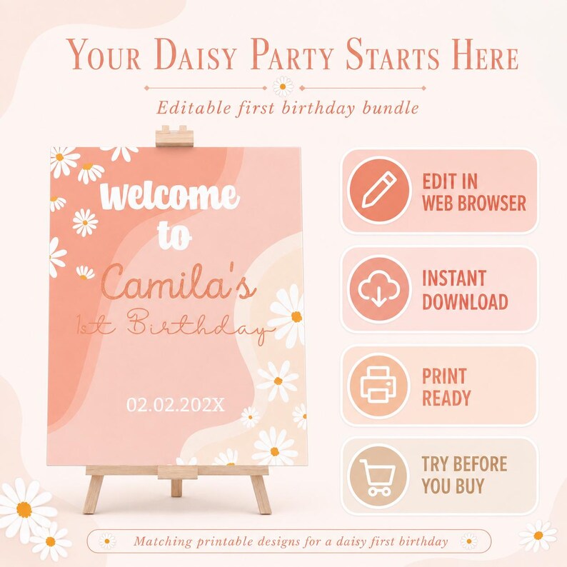 May include: A peach-colored welcome sign for a first birthday on a wooden easel, featuring white daisy illustrations and the text: Your Daisy Party Starts Here, Editable first birthday bundle, welcome to Camila's 1st Birthday, 02.02.202X.