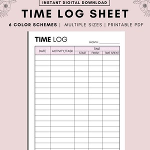 May include: A printable time log sheet with a pink border. The sheet includes sections for date, activity/task, start and finish times, and time spent. The text "TIME LOG SHEET" is at the top, with "6 COLOR SCHEMES | MULTIPLE SIZES | PRINTABLE PDF" below.
