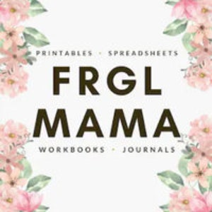 May include: A digital graphic with a floral border and the text "PRINTABLES - SPREADSHEETS - WORKBOOKS - JOURNALS" above the text "FRGL MAMA" in large, bold, black letters.