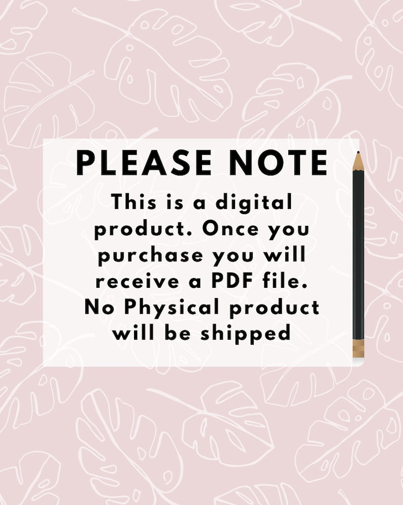 Op de afbeelding: Witte tekst op een roze achtergrond met een wit bladmotief. De tekst luidt "PLEASE NOTE This is a digital product. Once you purchase you will receive a PDF file. No Physical product will be shipped."