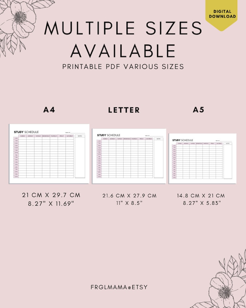 May include: Printable study schedule planner in three different sizes: A4 (21 cm x 29.7 cm), Letter (21.6 cm x 27.9 cm), and A5 (14.8 cm x 21 cm).