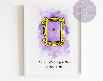 I'll Be There For You Print, Friends Door Frame Printable Art Digital Download, Friends Quotes Instant Download Poster