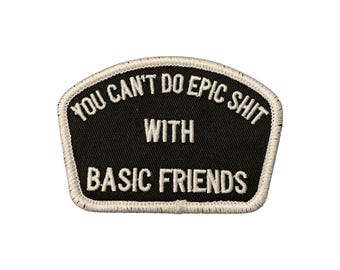 You Can't Do Epic Stuff with Basic Friends 75% Embroidered Hook & Loop Patch