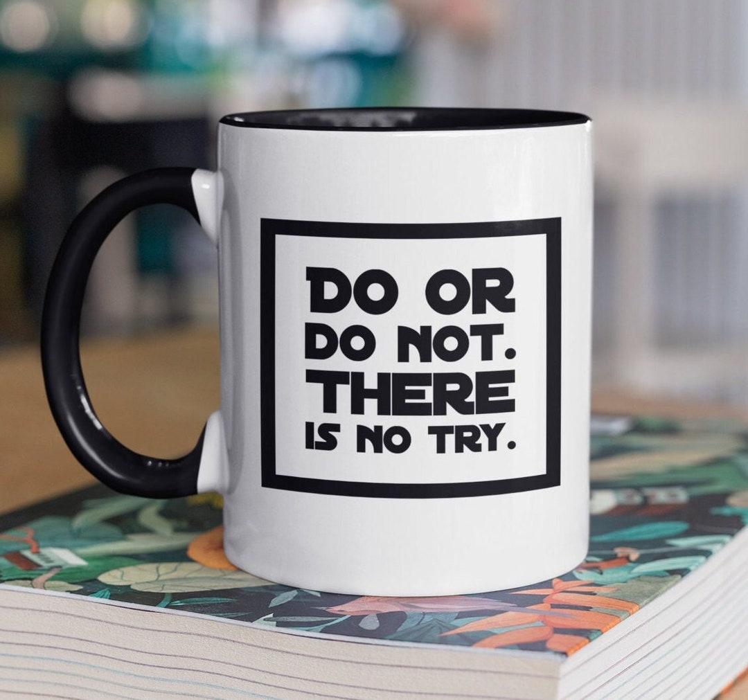 Do Or Do Not There is No Try Yoda Coffee Mug or Yoda Coffee Cup Gift – Coffee  Mugs Never Lie