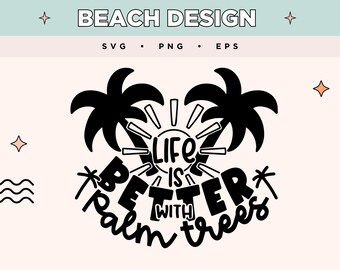 Życie jest lepsze z palmami SVG | Projekt tropikalnej palmy svg eps | Słońce EPS PNG | Życie na plaży Svg na koszulki