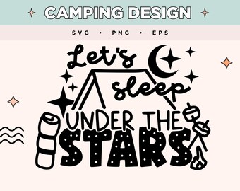 Let's Sleep Under The Stars SVG | Camping Tent PNG | Starry Night EPS | Outdoor SVG dla koszulek