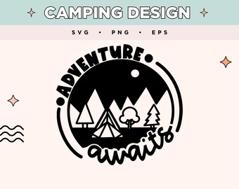 Przygoda czeka SVG | Sztuka kempingu w lesie | Namiot EPS PNG | Dzicz SVG dla koszulek