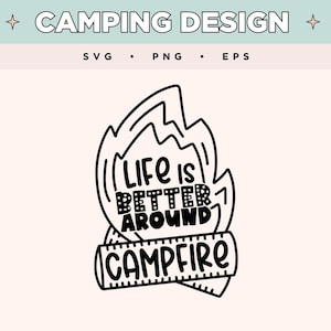 La vie est meilleure autour d&#39;un feu de camp SVG | Flamme de feu de camp PNG | EPS aventure en plein air | Svg camping pour travaux manuels