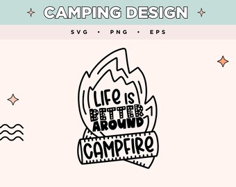Życie jest lepsze wokół ogniska SVG | Płomień ogniska PNG | Przygoda na świeżym powietrzu EPS | Kemping SVG do rękodzieła