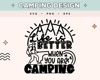 Życie jest lepsze, gdy jesteś na kempingu SVG | Plecak turystyczny PNG | Górska przygoda EPS | Życie na kempingu SVG do rękodzieła