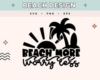 Plaża Więcej Martw Się Mniej SVG | Deska Surfingowa Png Eps Art | Tropikalne Palmy EPS PNG | Słońce i Plaża SVG dla T-shirtów