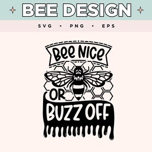 Bee Nice Or Buzz Off SVG | Funny Bee Svg | Humorous EPS Png | Bee Svg for T-Shirts