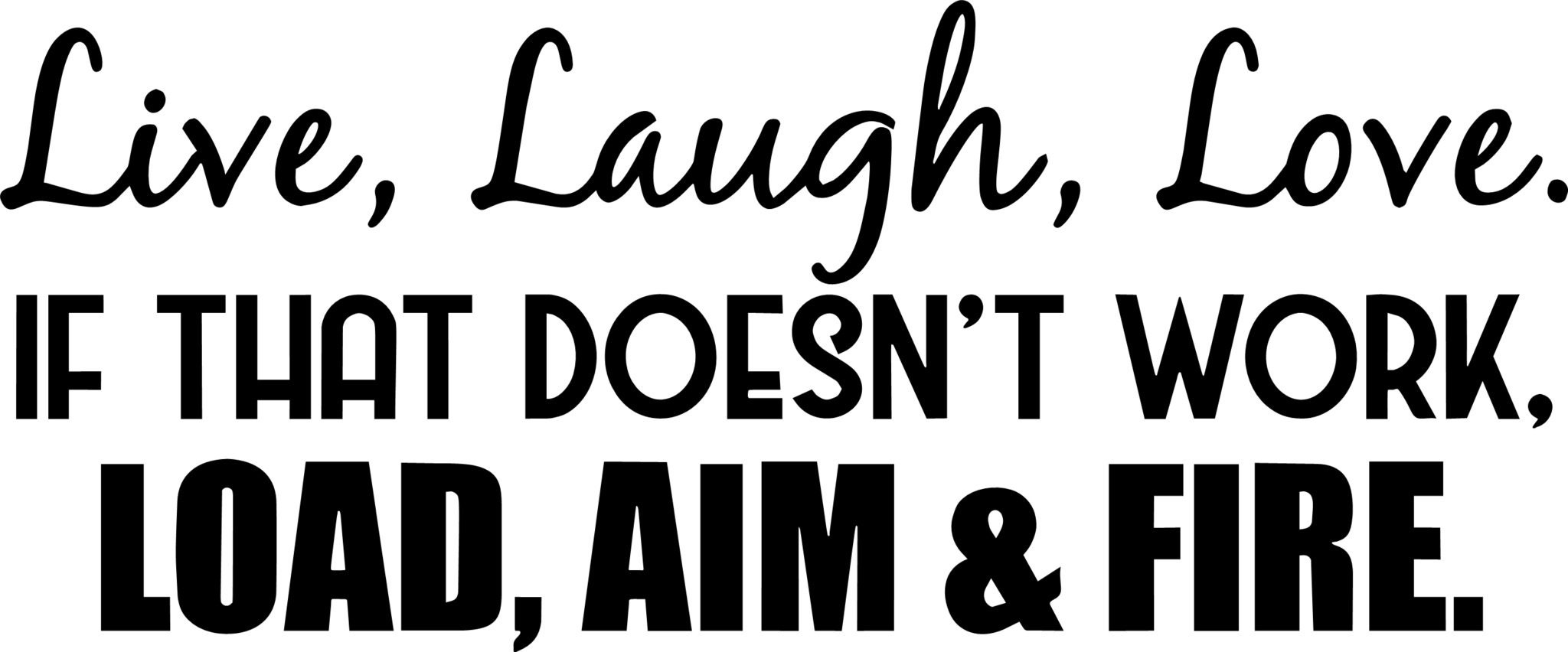 Havensticks Live, Laugh, Love. If That Doesn't Work, Load, Aim and Fire