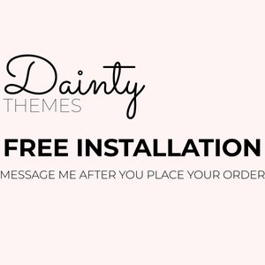 May include: A black and white graphic with the text "Daintily Themes" and the words "FREE INSTALLATION" in bold, followed by the text "MESSAGE ME AFTER YOU PLACE YOUR ORDER".