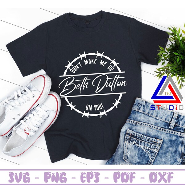 Dont Make Me Go Beth Dutton on You - Etsy