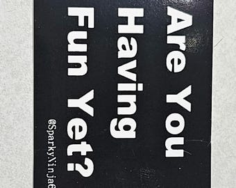 Are you having fun yet sticker