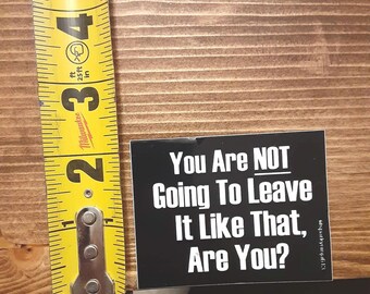 You are not going to leave it like that are you sticker