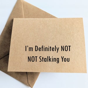 Sarcastic Greeting Card / I&#39;m Definitely NOT NOT Stalking You / Funny Friend / Humorous Card for Him or Her / Missing You / Any Occasion