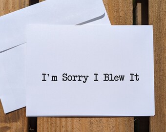 I'm Sorry I Blew It Greeting Card / Apology Card / Sarcastic Card / Card for Him or Her / Friendship Card / Breakup Card /