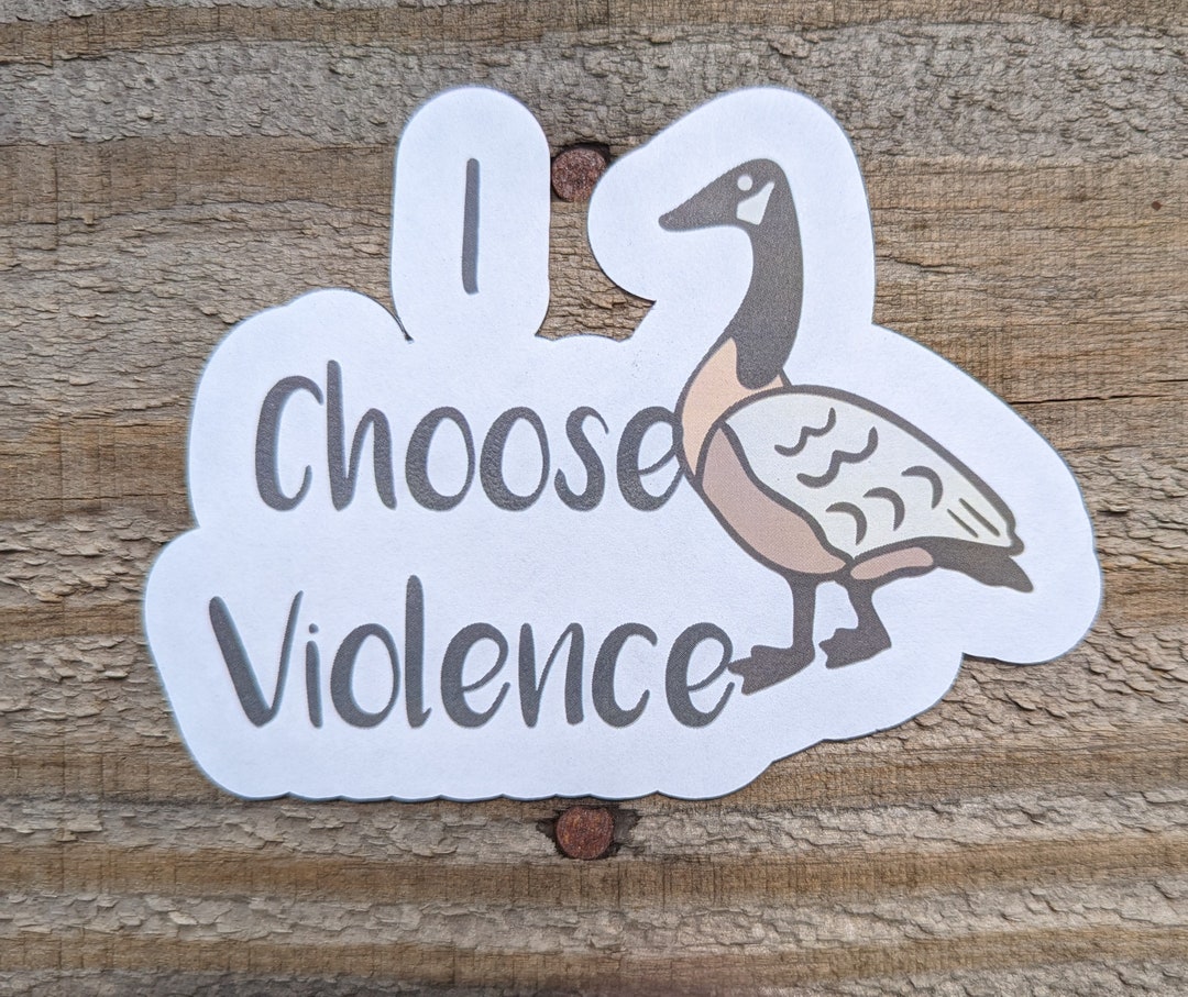 I Choose Violence Goose Sticker, Funny Sarcastic Decal, Friendship